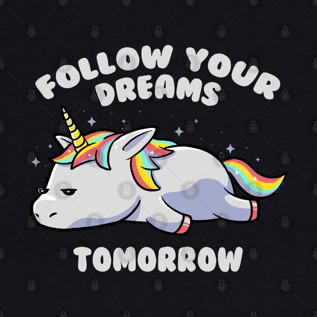 Follow Your Dreams Tomorrow Lazy Unicorn Gift by eduely